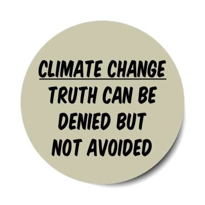 climate change truth can be denied but not avoided stickers, magnet
