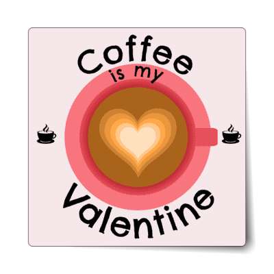 coffee is my valentine sticker