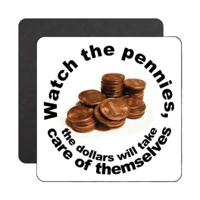 coin stacks watch the pennies the dollars will take care of themselves magn