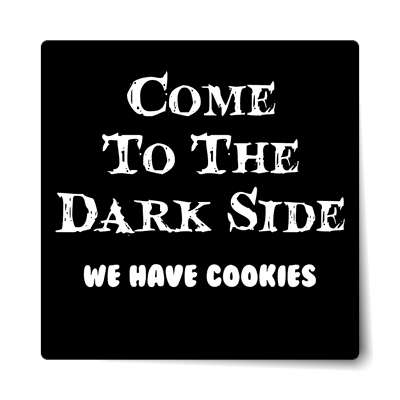 come to the dark side we have cookies sticker
