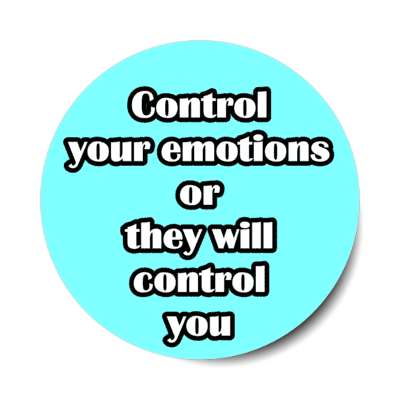 control your emotions or they will control you stickers, magnet
