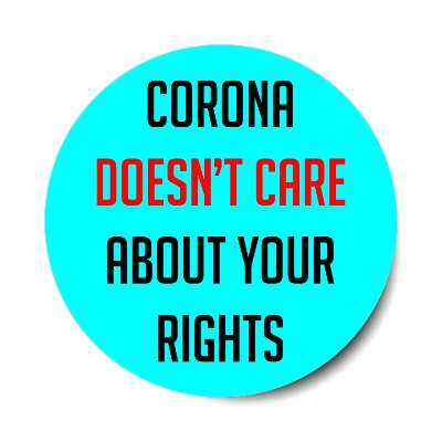 corona doesnt care about your rights aqua bright sticker