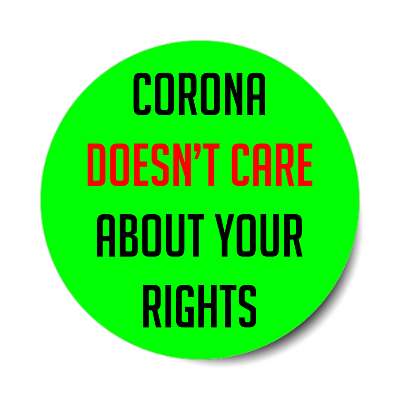corona doesnt care about your rights bright green sticker