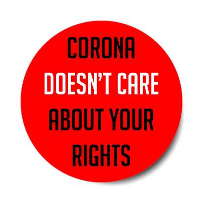 corona doesnt care about your rights red sticker