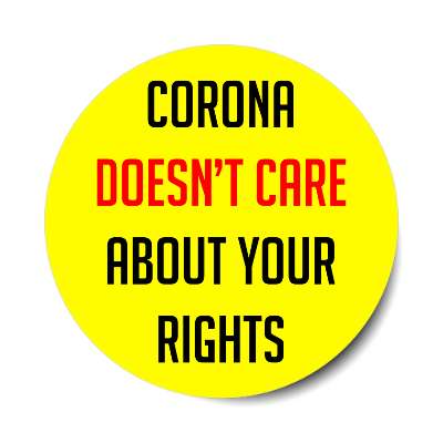 corona doesnt care about your rights yellow sticker