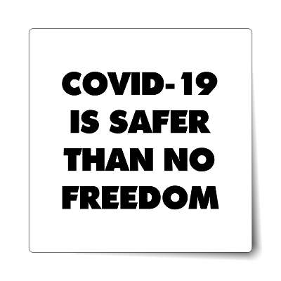 covid 19 is safer than no freedom bold white sticker