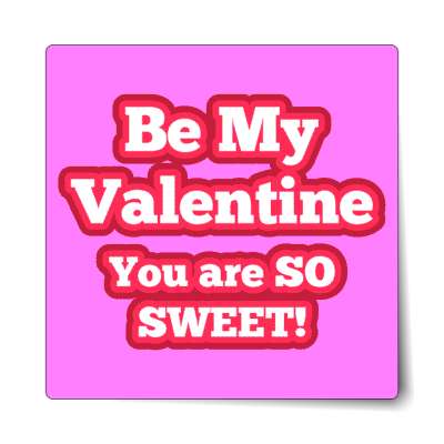 cute be my valentine you are so sweet magenta sticker