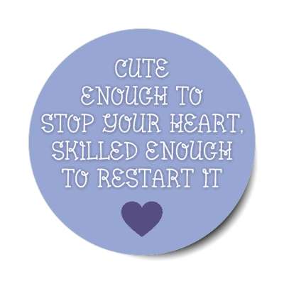 cute enough to stop your heart skilled enough to restart it blue stickers, magnet