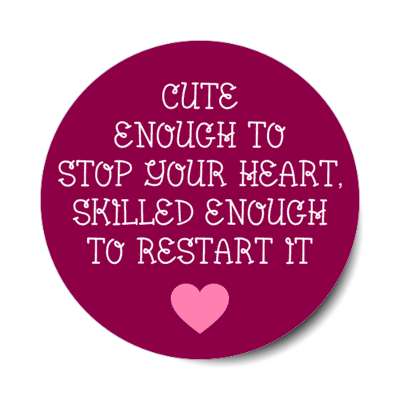 cute enough to stop your heart skilled enough to restart it plum stickers, magnet