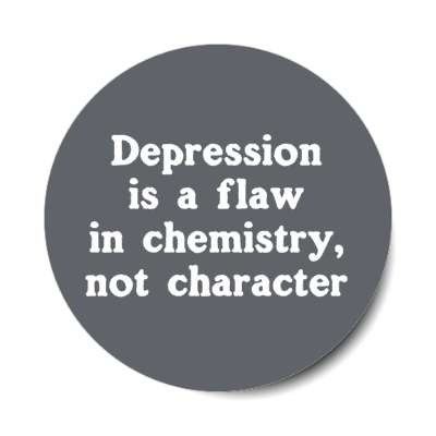 depression is a flaw in chemistry not character dark grey stickers, magnet