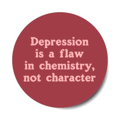 depression is a flaw in chemistry not character red stickers, magnet