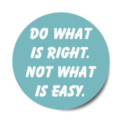do what is right not what is easy stickers, magnet
