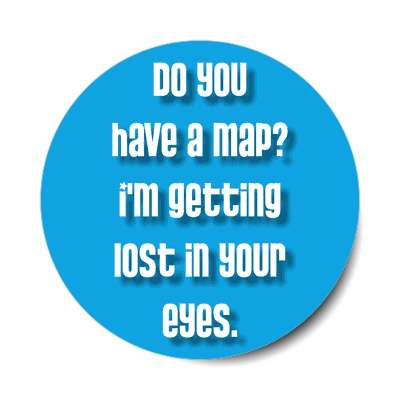 do you have a map im getting lost in your eyes sticker