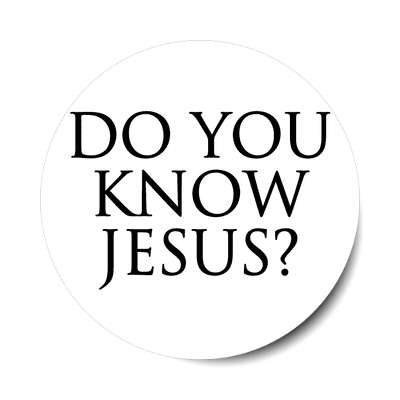 do you know jesus sticker