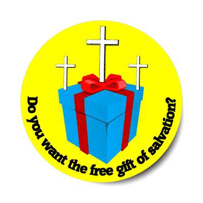 do you want the free gift of salvation three crosses giftbox sticker