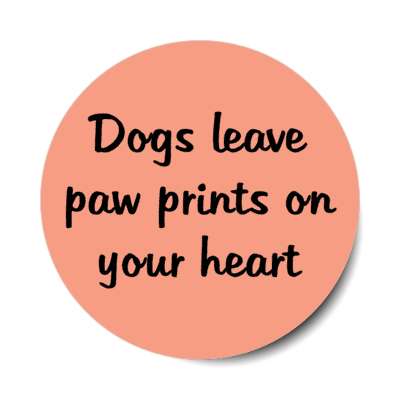 dogs leave paw prints on your heart stickers, magnet