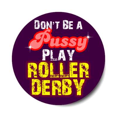 dont be a pussy play roller derby sticker