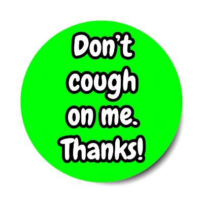 dont cough on me thanks green bright sticker