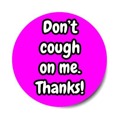 dont cough on me thanks magenta sticker