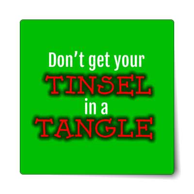 dont get your tinsel in a tangle christmas green sticker