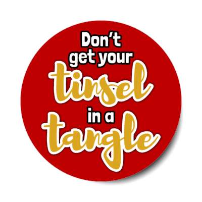 dont get your tinsel in a tangle christmas red sticker