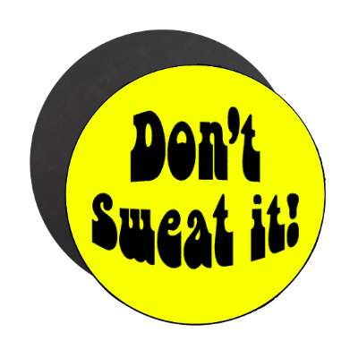 dont sweat it magnet