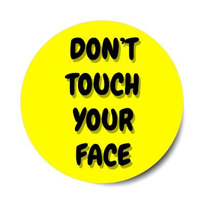 dont touch your face bright yellow sticker