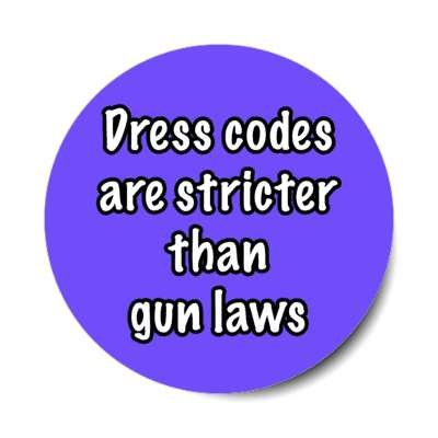 dress codes are stricter than gun laws stickers, magnet