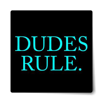 dudes rule sticker