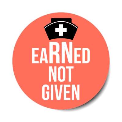 earned not given registered nurse coral stickers, magnet