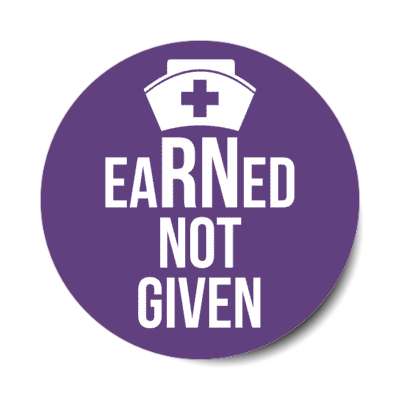 earned not given registered nurse purple stickers, magnet