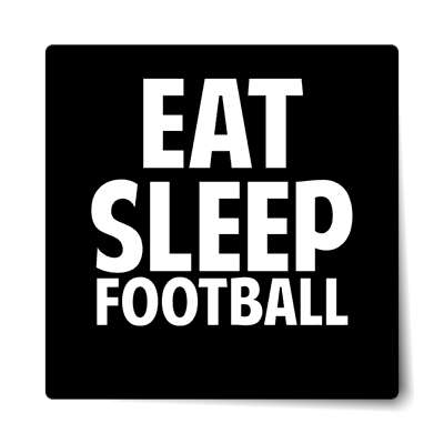 eat sleep football sticker