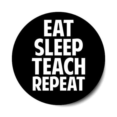 eat sleep teach repeat stickers, magnet