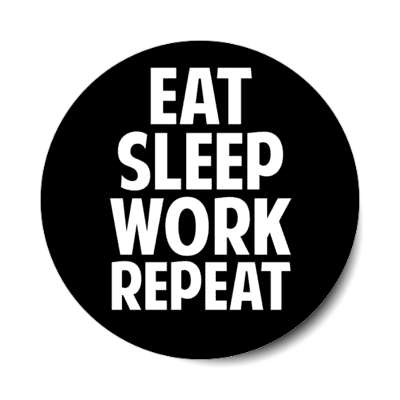 eat sleep work repeat stickers, magnet