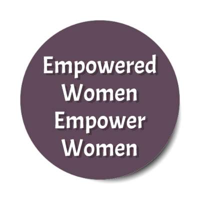 empowered women empower women stickers, magnet