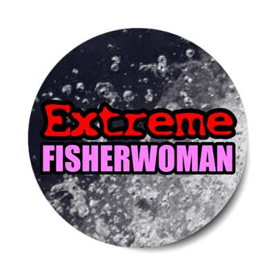 extreme fisherwoman sticker