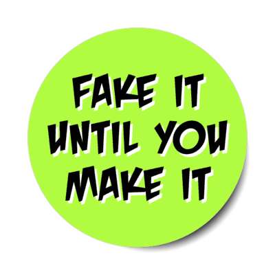 fake it until you make it stickers, magnet