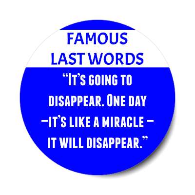 famous last words its going to disappear one day its like a miracle it will