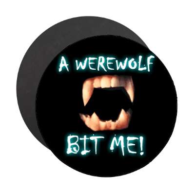 fangs a werewolf bit me magnet