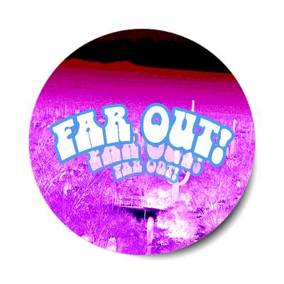 far out sticker