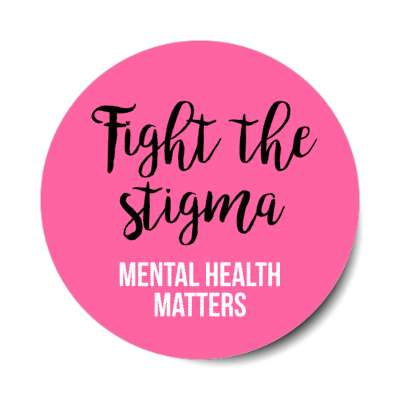 fight the stigma mental health matters pink stickers, magnet