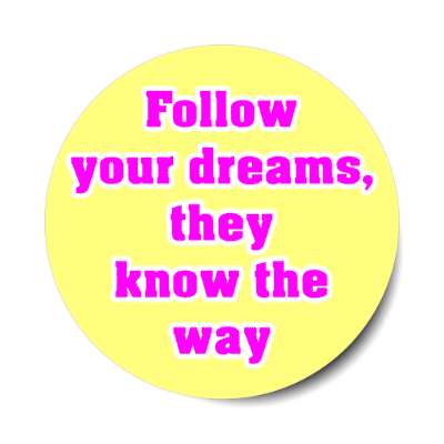 follow your dreams they know the way stickers, magnet