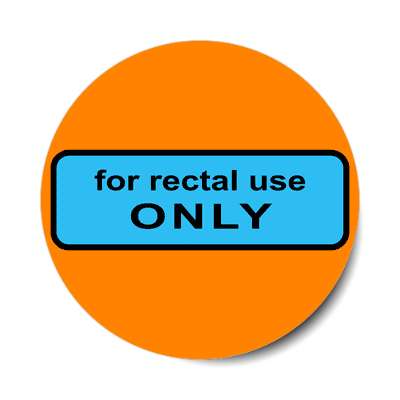 for rectal use only sticker