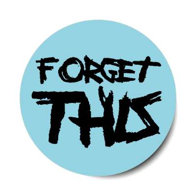 forget this sticker