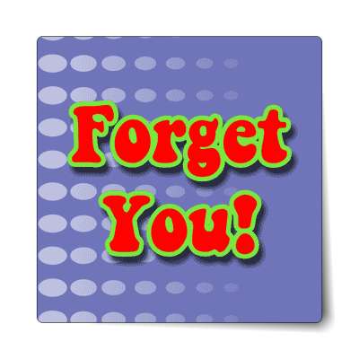 forget you sticker