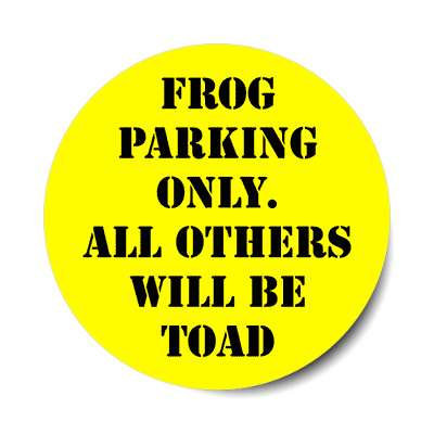 frog parking only all others will be toad sticker