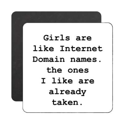 girls are like internet domain names the ones i like are already taken magn