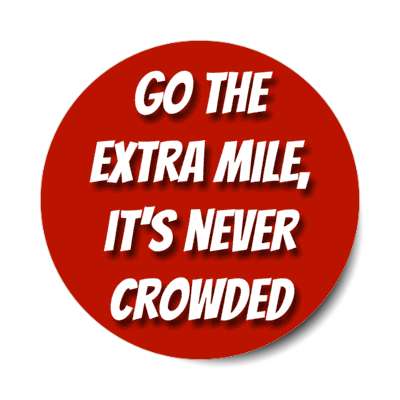 go the extra mile its never crowded stickers, magnet