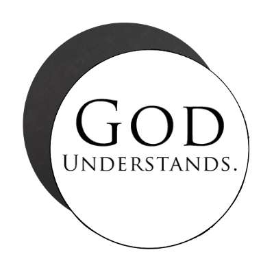 god understands magnet