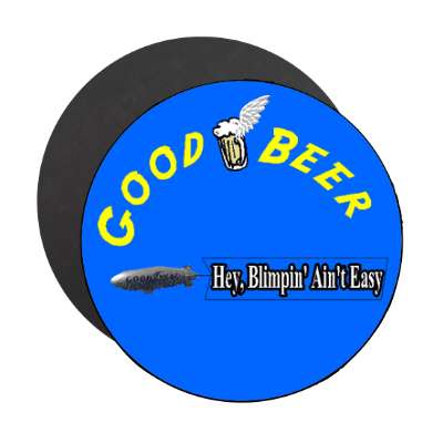 good beer goodyear blimp parody magnet